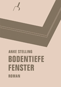 Anke Stelling: Bodentiefe Fenster