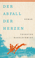 Thorsten Nagelschmidt: Der Abfall der Herzen