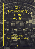 Tobias Roth / Daniel Bayerstorfer: Die Erfindung des Rußn
