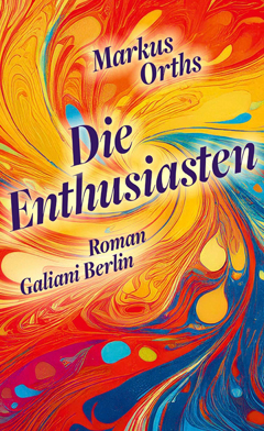 Markus Orths: Die Enthusiasten